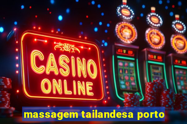 massagem tailandesa porto